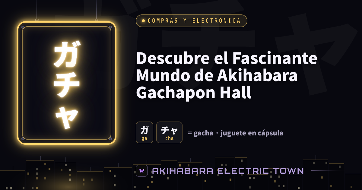 Cartel de neón con ガチャ (gacha) — portada de «Descubre el Fascinante Mundo de Akihabara Gachapon Hall»