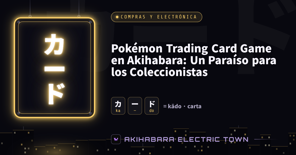 Cartel de neón con カード (kādo) — portada de «Pokémon Trading Card Game en Akihabara: Un Paraíso para los Coleccionistas»