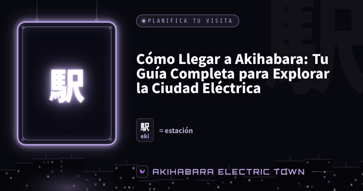Cartel de neón con 駅 (eki) — portada de «Cómo Llegar a Akihabara: Tu Guía Completa para Explorar la Ciudad Eléctrica»