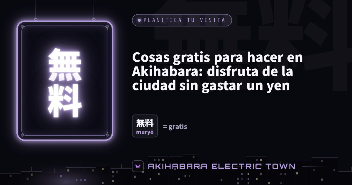 Cartel de neón con 無料 (muryō) — portada de «Cosas gratis para hacer en Akihabara: disfruta de la ciudad sin gastar un yen»