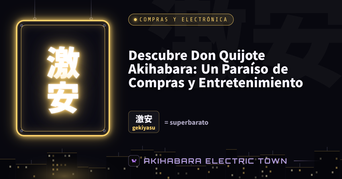 Cartel de neón con 激安 (gekiyasu) — portada de «Descubre Don Quijote Akihabara: Un Paraíso de Compras y Entretenimiento»