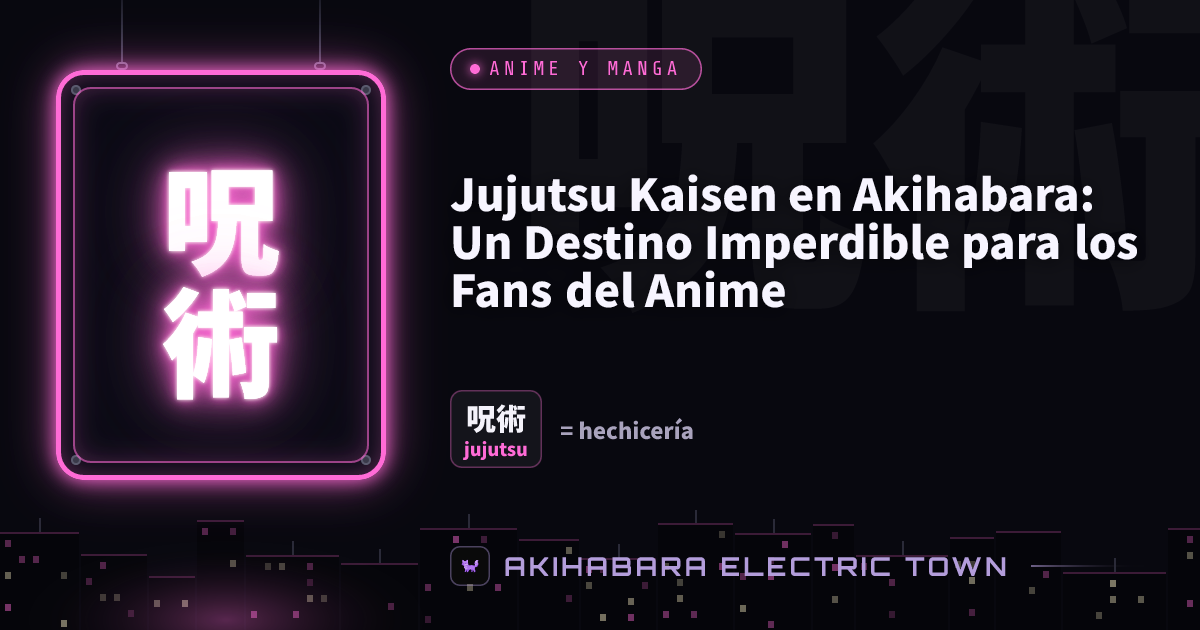 Cartel de neón con 呪術 (jujutsu) — portada de «Jujutsu Kaisen en Akihabara: Un Destino Imperdible para los Fans del Anime»