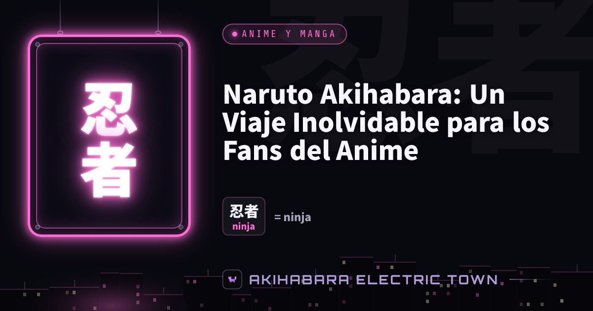 Cartel de neón con 忍者 (ninja) — portada de «Naruto Akihabara: Un Viaje Inolvidable para los Fans del Anime»