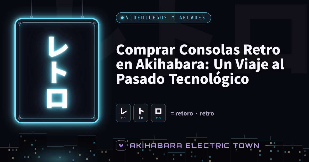 Cartel de neón con レトロ (retoro) — portada de «Comprar Consolas Retro en Akihabara: Un Viaje al Pasado Tecnológico»